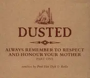 Dusted - Always Remember To Respect And Honour Your Mother - Part One