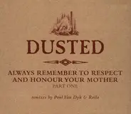 Dusted - Always Remember To Respect And Honour Your Mother - Part One