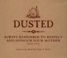 Dusted - Always Remember To Respect And Honour Your Mother - Part One