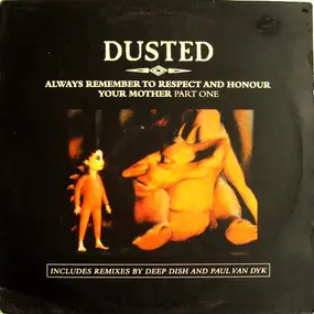 Dusted - Always Remember To Respect And Honour Your Mother (Part One)