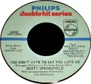 7inch Vinyl Single - Dusty Springfield - You Don't Have To Say You Love Me / All I See Is You