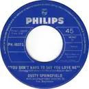 7inch Vinyl Single - Dusty Springfield - You Don't Have To Say You Love Me / Little By Little - Mono