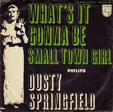 Dusty Springfield - What's It Gonna Be / Small Town Girl