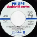 7'' - Dusty Springfield - You Don't Have To Say You Love Me / All I See Is You
