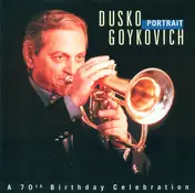 Dusko Goykovich - Portrait (A 70th Birthday Celebration)