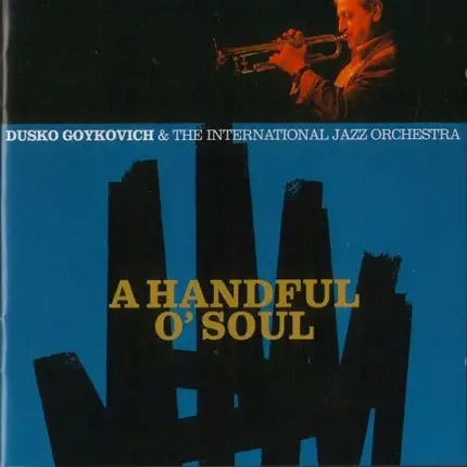 Dusko Goykovich & The International Jazz Orchestra - A Handful O'Soul
