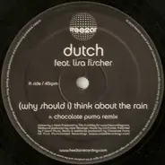 Dutch - (Why Should I) Think About The Rain (Chocolate Puma Remixes)