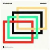Dutch Uncles - Fragrant