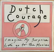 DUTCH COURAGE - Imagine My Surprise / Let's Go To The Movies
