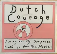 Dutch Courage - Imagine My Surprise / Let's Go To The Movies