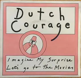 DUTCH COURAGE - Imagine My Surprise / Let's Go To The Movies