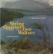 Dvořák - String Quartet In E Major / Two Waltzes