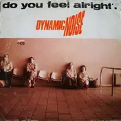 Dynamic Noise - Do You Feel Alright?