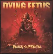 Dying Fetus - Reign Supreme