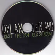CD - Dylan Leblanc - Cast The Same Old Show - Digipak / Still Sealed