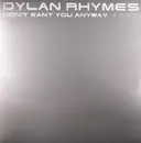 12inch Vinyl Single - Dylan Rhymes - Don't Want You Anyway