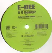 E-Dee - R U Ready/Between The Sheets