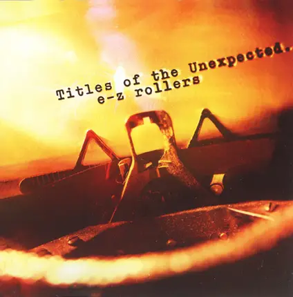 E-Z Rollers - Titles Of The Unexpected...