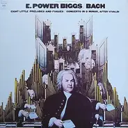 Bach / E. Power Biggs - Eight Little Preludes And Fugues / Concerto In D Minor After Vivaldi