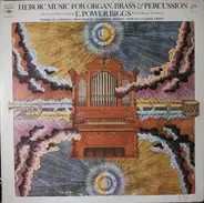 E. Power Biggs , New England Brass Ensemble , Richard Burgin - Heroic Music For Organ, Brass & Percussion