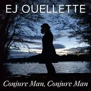 E.J. Ouellette - Conjure Man, Conjure Man