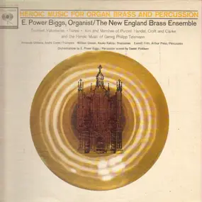 E. Power Biggs - Heroic Music For Organ, Brass And Perucssion