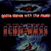 Echo Bass - Gotta Dance with the Music