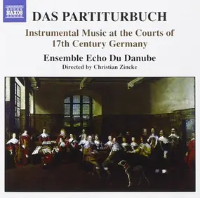 Echo Du Danube , Christian Zincke - Das Partiturbuch (Instrumental Music At The Courts Of 17th Century Germany)