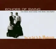 Echoes of Swing - You've Got To Be Modernistic