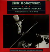 Eck Robertson - Famous Cowboy Fiddler