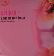 Eclipse - Makes Me Love You (pt2)