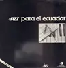 LP - Ecuador Y Jazz - Jazz Para El Ecuador