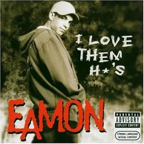 Eamon - I Love Them H*'s