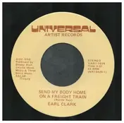 Earl Clark - Send My Body Home On A Freight Train / Goodbye Comes Hard For Me