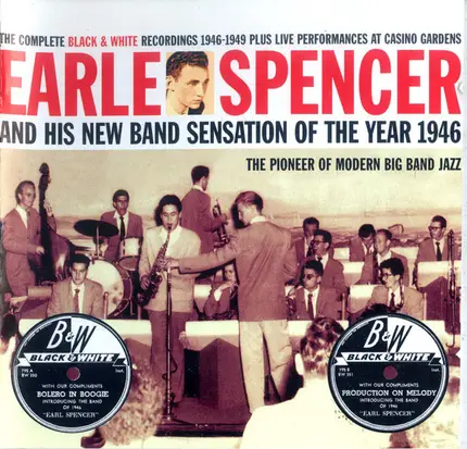 Earle Spencer And His New Band Sensation Of The Year - The Complete Black & White Recordings 1946-1949 Plus Live Performances At Casino Gardens