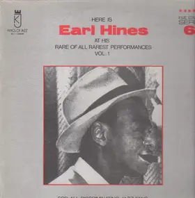 Earl Hines - Here Is Earl Hines At His Rare Of All Rarest Performances Vol. 1