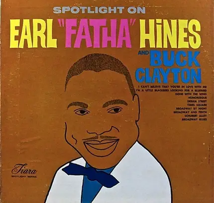Earl Hines , Buck Clayton - Spotlight On Earl 'Fatha' Hines And Buck Clayton