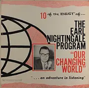 Earl Nightingale - 10 Of The Best Of  'Our Changing World'