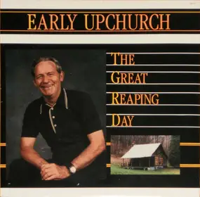 Early Upchurch - That Great Reaping Day