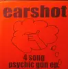 7inch Vinyl Single - Earshot - 4 Song Psychic Gun EP.