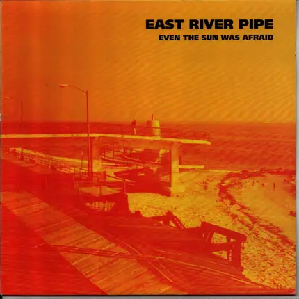 East River Pipe - Even The Sun Was Afraid