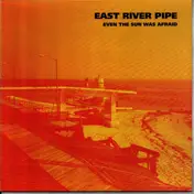 East River Pipe - Even The Sun Was Afraid