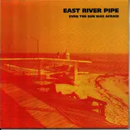 East River Pipe - Even The Sun Was Afraid