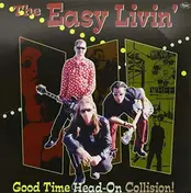 The Easy Livin' - Good Time Head-On Collisi