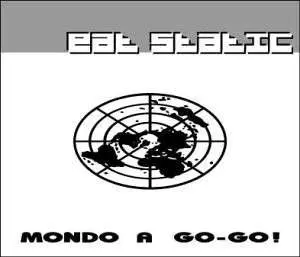 EAT STATIC - MONDO A GO-GO