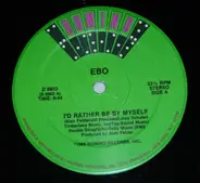 Ebo - I'd Rather Be By Myself