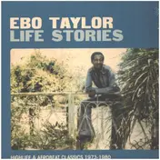 Ebo Taylor - Life Stories (Highlife & Afrobeat Classics 1973-1980)