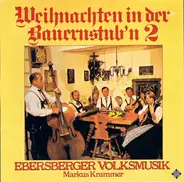 Ebersberger Volksmusik , Markus Krammer - Weihnachten In Der Bauernstub'n 2