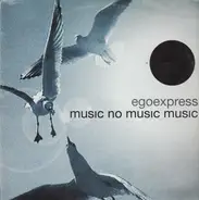 Egoexpress - Music No Music Music