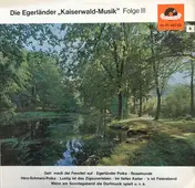 Egerländer Kaiserwald-Musik - Die Egerländer "Kaiserwald-Musik" Folge III